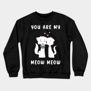 You Are My Meow Meow Crewneck Sweatshirt